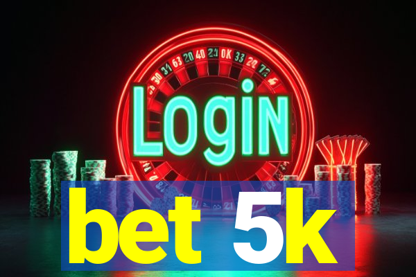 bet 5k